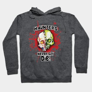 Haunters Never Say Die Hoodie